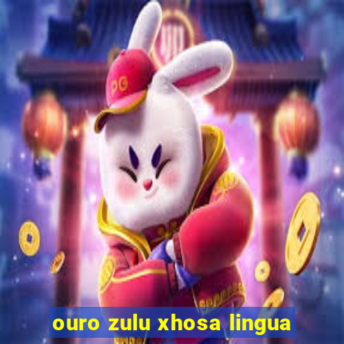 ouro zulu xhosa lingua